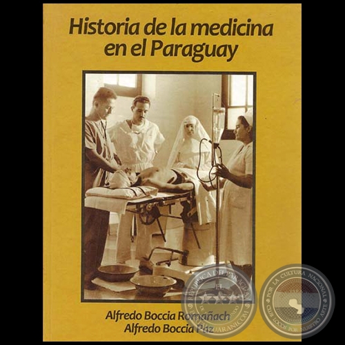 HISTORIA DE LA MEDICINA EN EL PARAGUAY - Por ALFREDO BOCCIA ROMAÑACH y ALFREDO BOCCIA PAZ - Año 2011